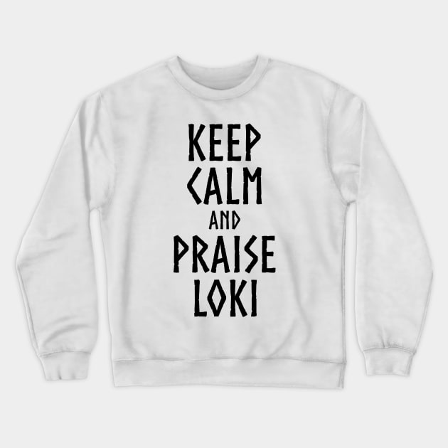 Keep Calm And Praise Loki - Norse Viking Mythology Crewneck Sweatshirt by Styr Designs